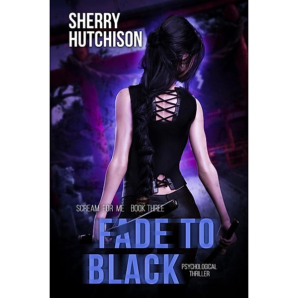 Fade To Black (Scream For Me Series, #3) / Scream For Me Series, Sherry Hutchison