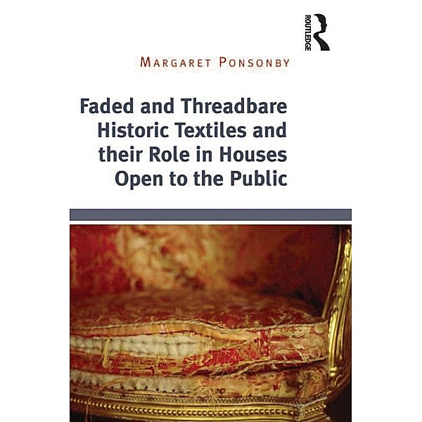 Faded and Threadbare Historic Textiles and their Role in Houses Open to the Public, Margaret Ponsonby