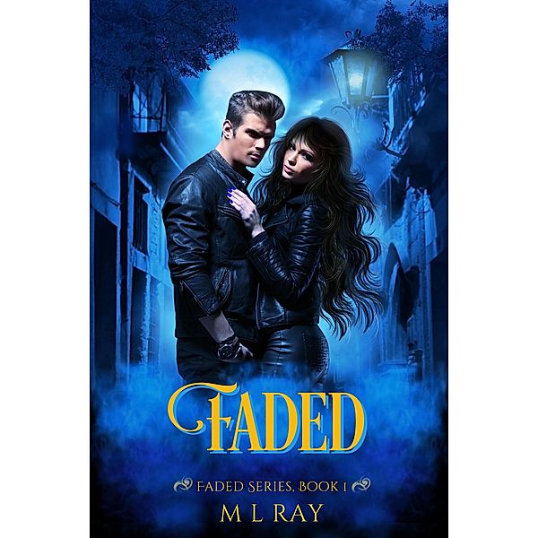 Faded (Faded Paranormal Romance Series, #1) / Faded Paranormal Romance Series, M. L. Ray