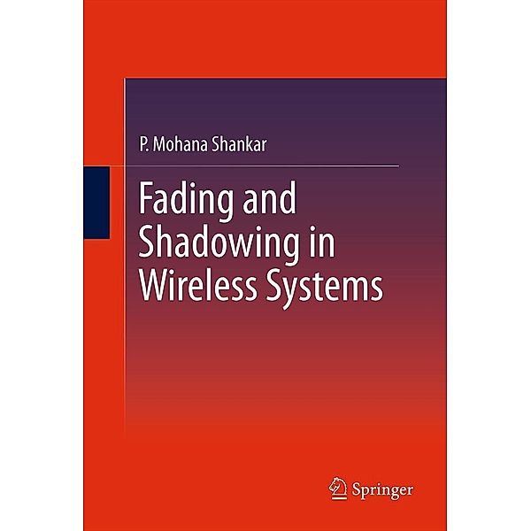 Fading and Shadowing in Wireless Systems, P. Mohana Shankar