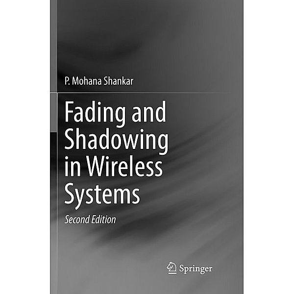 Fading and Shadowing in Wireless Systems, P. Mohana Shankar