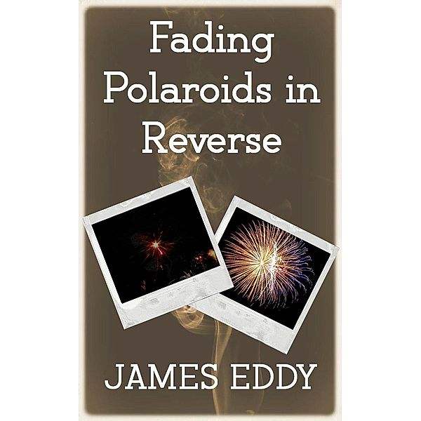 Fading Polaroids in Reverse (Diamonds, #6), James Eddy