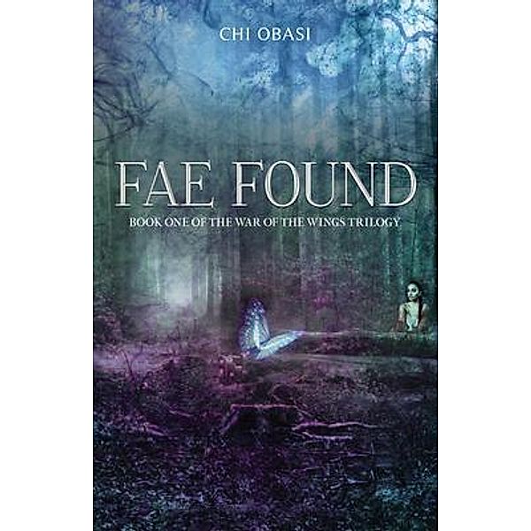 Fae Found / The War of the Wings Bd.1, Chi Obasi