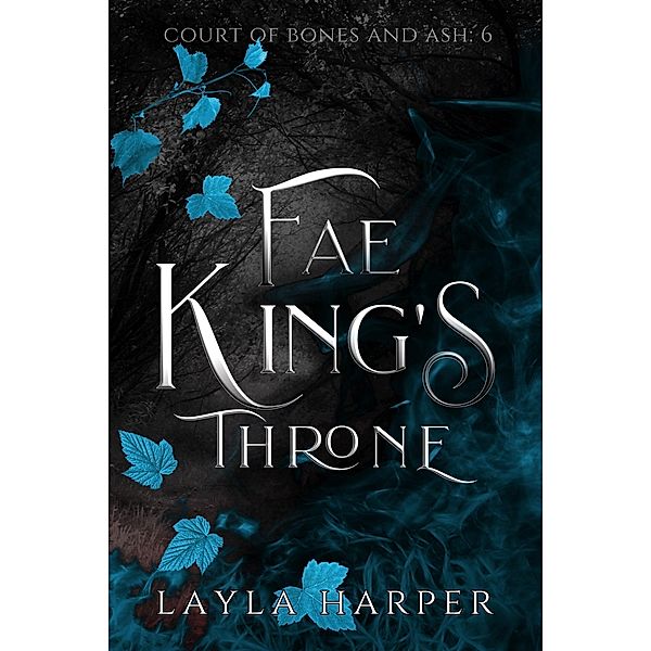 Fae King's Throne (Court of Bones and Ash, #6) / Court of Bones and Ash, Layla Harper