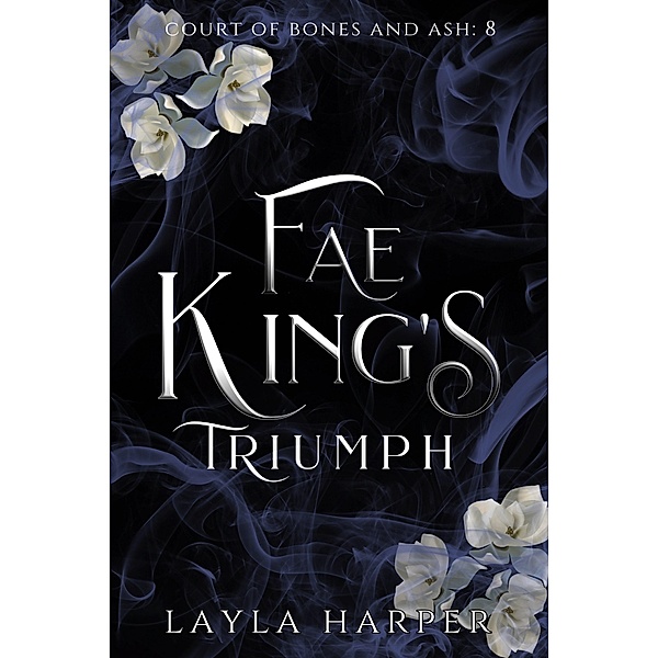 Fae King's Triumph (Court of Bones and Ash, #8) / Court of Bones and Ash, Layla Harper