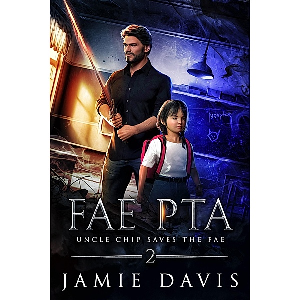 Fae PTA (Uncle Chip Saves the Fae, #2) / Uncle Chip Saves the Fae, Jamie Davis
