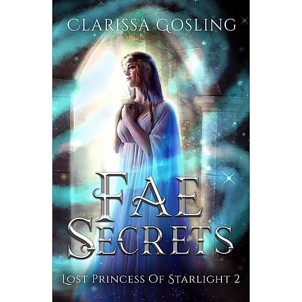 Fae Secrets (Lost Princess of Starlight, #2) / Lost Princess of Starlight, Clarissa Gosling