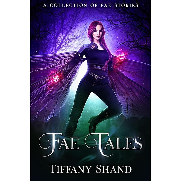 Fae Tales (A collection of fae tales) / A collection of fae tales, Tiffany Shand