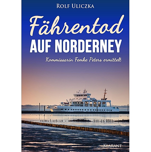 Fährentod auf Norderney. Ostfrieslandkrimi / Kommissarin Femke Peters ermittelt Bd.2, Rolf Uliczka