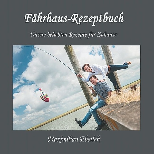 Fährhaus-Rezeptbuch, Maximilian Eberleh