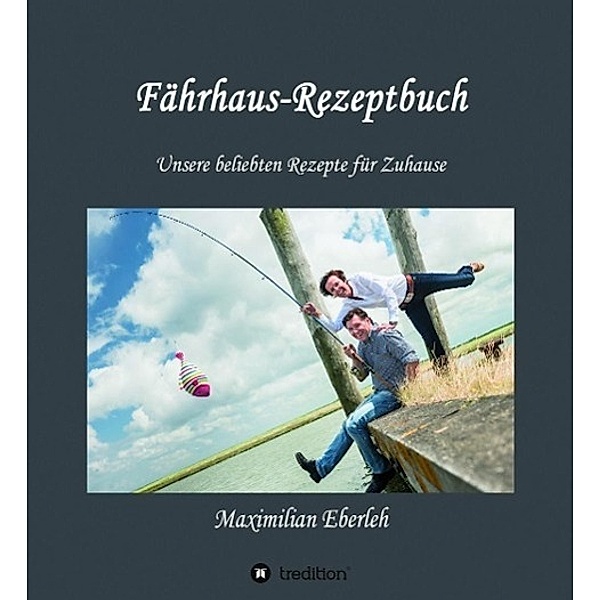 Fährhaus-Rezeptbuch / tredition, Maximilian Eberleh