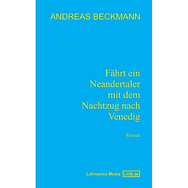 Fährt ein Neandertaler mit dem Nachtzug nach Venedig, Andreas Beckmann