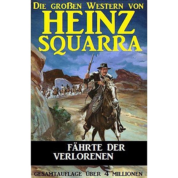 Fährte der Verlorenen (Die großen Western von Heinz Squarra, #3) / Die großen Western von Heinz Squarra, Heinz Squarra