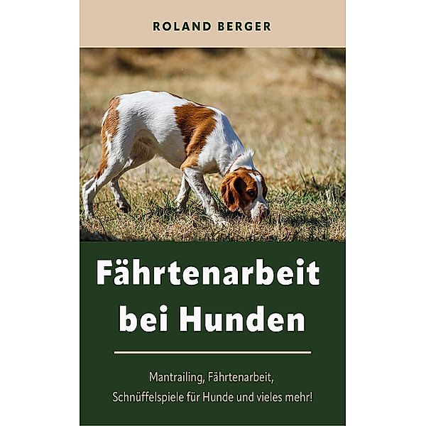 Fährtenarbeit bei Hunden, Roland Berger