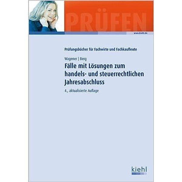 Fälle mit Lösungen zum handels- und steuerrechtlichen Jahresabschluss, Klaus Wagener, Juliane Berg