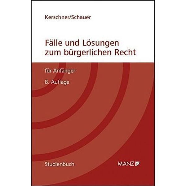 Fälle und Lösungen zum bürgerlichen Recht für Anfänger (f. Österreich), Ferdinand Kerschner, Martin Schauer