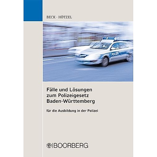 Fälle und Lösungen zum Polizeigesetz Baden-Württemberg, Hans Beck, Carolin Hötzel
