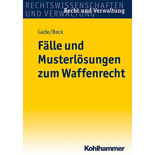 Fälle und Musterlösungen zum Waffenrecht, Gunther D. Gade, Jürgen Beck