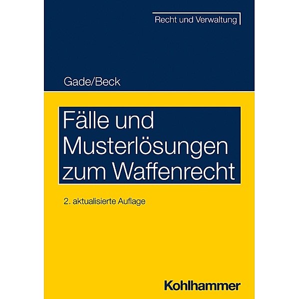 Fälle und Musterlösungen zum Waffenrecht, Gunther Dietrich Gade, Jürgen Beck