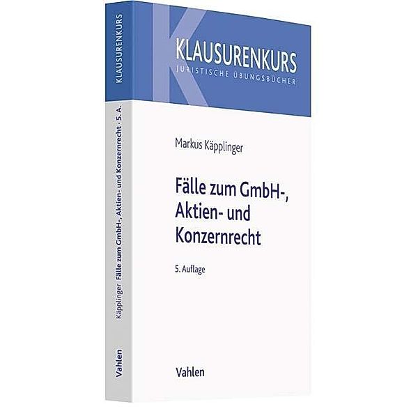 Fälle zum GmbH-, Aktien- und Konzernrecht, Markus Käpplinger