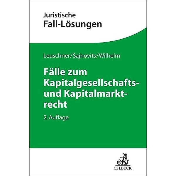 Fälle zum Kapitalgesellschafts- und Kapitalmarktrecht, Lars Leuschner, Alexander Sajnovits, Alexander Wilhelm