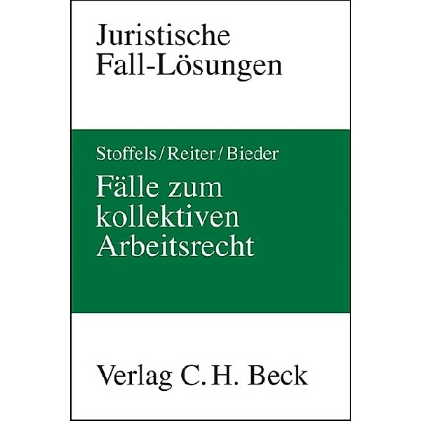 Fälle zum kollektiven Arbeitsrecht, Markus Stoffels, Christian Reiter, Marcus Bieder