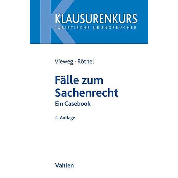 Fälle zum Sachenrecht, Klaus Vieweg, Anne Röthel