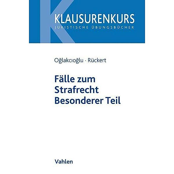 Fälle zum Strafrecht Besonderer Teil, Mustafa Temmuz Oglakcioglu, Christian Rückert