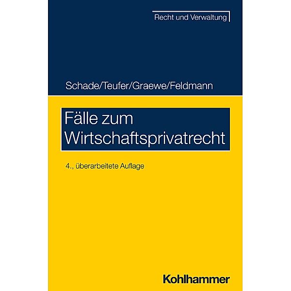 Fälle zum Wirtschaftsprivatrecht, Georg Friedrich Schade, Andreas Teufer, Daniel Graewe, Eva Feldmann