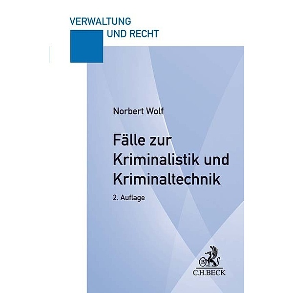 Fälle zur Kriminalistik und Kriminaltechnik, Norbert Wolf