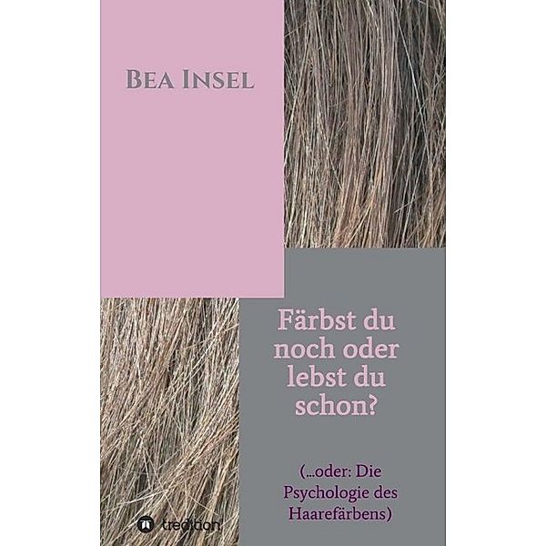 Färbst du noch oder lebst du schon?, Bea Insel