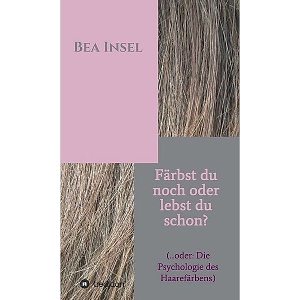 Färbst du noch oder lebst du schon?, Bea Insel