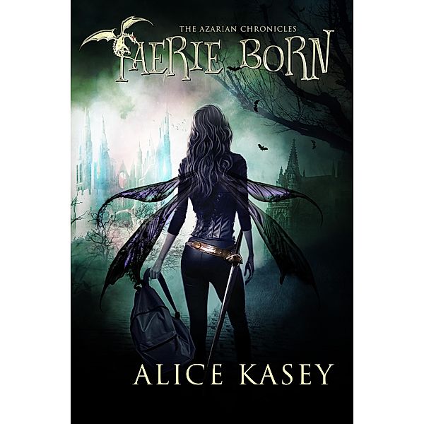 Faerie Born (The Azarian Chronicles, #1) / The Azarian Chronicles, Alice Kasey