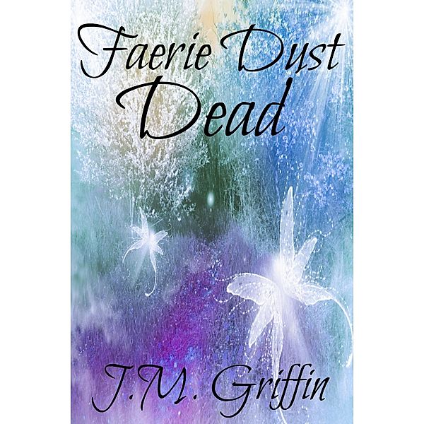 Faerie Dust Dead (The Luna Devere Series, #2) / The Luna Devere Series, J. M. Griffin