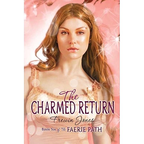 Faerie Path #6: The Charmed Return / Faerie Path Bd.6, Frewin Jones