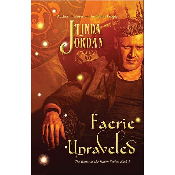 Faerie Unraveled (The Bones of the Earth Series, #1) / The Bones of the Earth Series, Linda Jordan