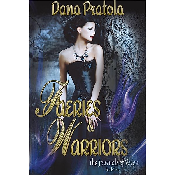 Faeries & Warriors (The Journals of Voren, #2) / The Journals of Voren, Dana Pratola