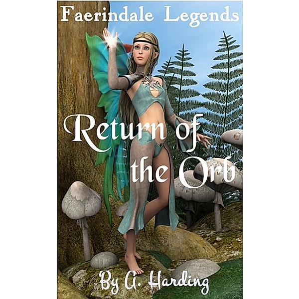 Faerindale Legends - Return of the Orb, Alexandra Harding