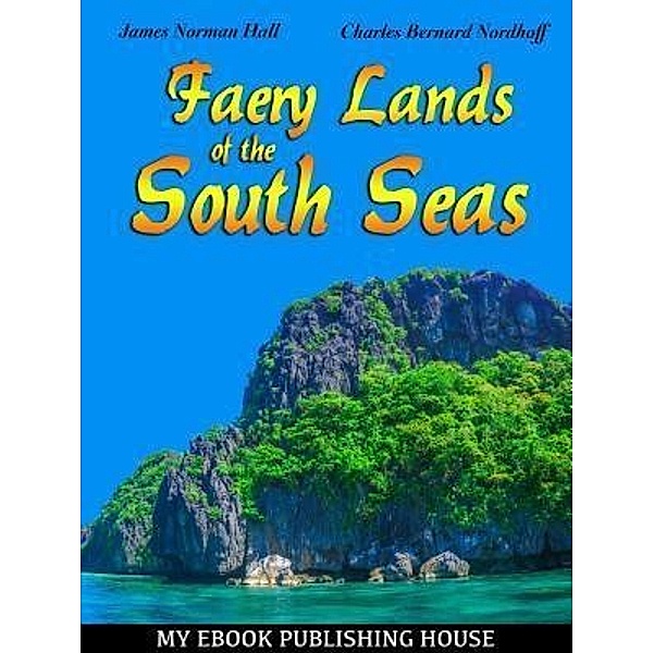 Faery Lands of the South Seas / SC Active Business Development SRL, James Norman Hall, Charles Bernard Nordhoff