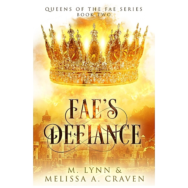 Fae's Defiance: A Fae Fantasy Romance (Queens of the Fae, #2) / Queens of the Fae, Melissa A. Craven, M. Lynn