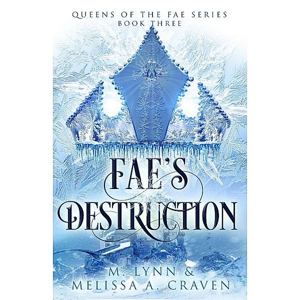 Fae's Destruction: A Fae Fantasy Romance (Queens of the Fae, #3) / Queens of the Fae, M. Lynn, Melissa A. Craven