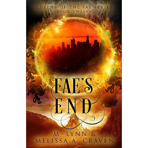 Fae's End (Queens of the Fae, #12) / Queens of the Fae, M. Lynn, Melissa A. Craven