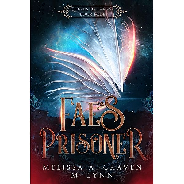 Fae's Prisoner: A Fae Fantasy Romance (Queens of the Fae, #4) / Queens of the Fae, Melissa A. Craven, M. Lynn