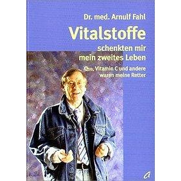 Fahl, A: Vitalstoffe schenkten mir mein zweites Leben, Arnulf Fahl