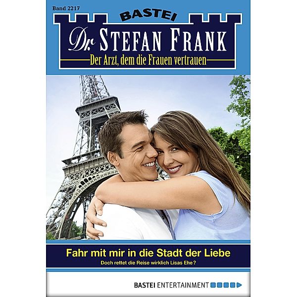 Fahr mit mir in die Stadt der Liebe / Dr. Stefan Frank Bd.2217, Stefan Frank