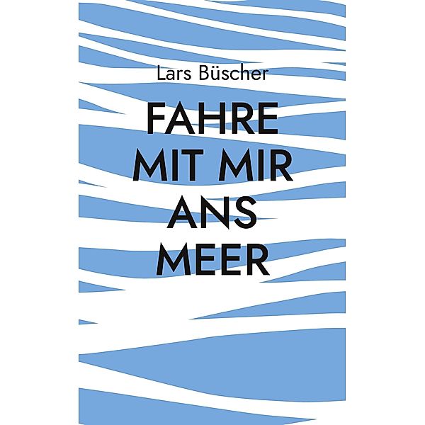 Fahre mit mir ans Meer, Lars Büscher