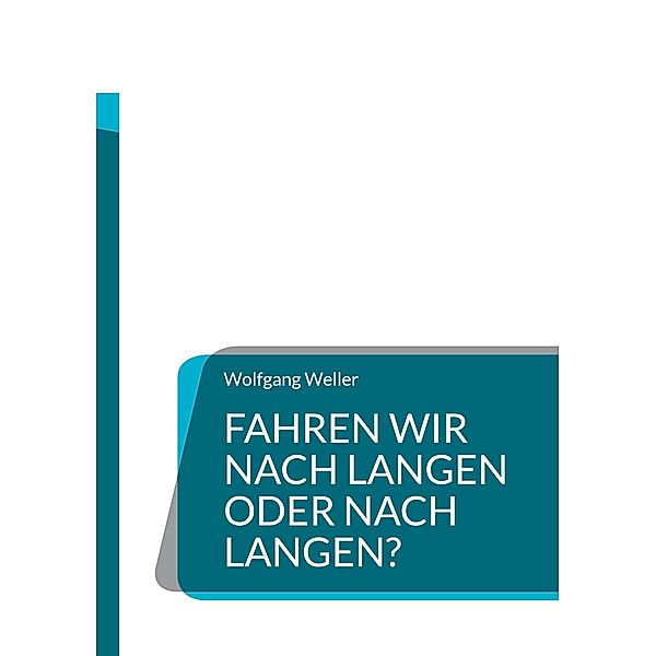 Fahren wir nach Langen oder nach Langen?, Wolfgang Weller