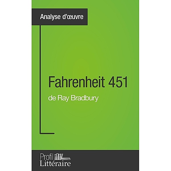 Fahrenheit 451 de Ray Bradbury (Analyse approfondie), Gauvain Dos Santos, Profil-Litteraire. Fr