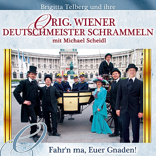 Fahr'N Ma,Euer Gnaden!, Original Wiener Deutschmeister Schrammeln