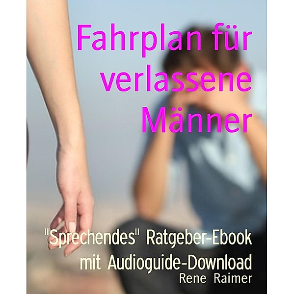 Fahrplan für verlassene Männer, Rene Raimer